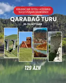 2 Günlük Qarabağ Turu: KƏLBƏCƏR – İSTİSU – AĞDƏRƏ – SUQOVUŞAN – XANKƏNDİ - AĞDAM - ƏSGƏRAN - LAÇIN
