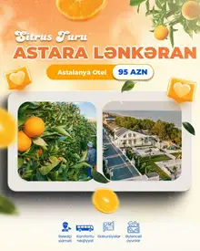 2 Günlük Lənkəran - Astara Sitrus Turu (Astarada Astalanya City Otellə) - 95 AZN