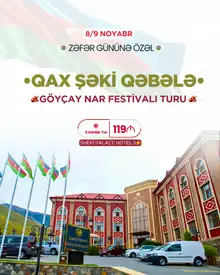 2 Günlük Şəki - Qax - Qəbələ - Göyçay - Zəfər Bayramına və Nar Festivalına özəl Tur (5* Şəki Palace Otellə)