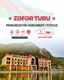 2 Günlük Mingəçevir, Gədəbəy, Tovuz - Zəfər Bayramına Özəl Tur (4* Suyun Səsi Tovuz otellə)