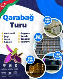 Hər həftə 2 günlük Qarabağ Turu: XANKƏNDİ-ŞUŞA-LAÇIN-AĞDAM-ƏSGƏRAN-XOCALI-ZƏNGİLAN-CƏBRAYIL
