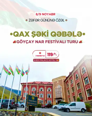 2 Günlük Şəki - Qax - Qəbələ - Göyçay - Zəfər Bayramına və Nar Festivalına özəl Tur (5* Şəki Palace Otellə)