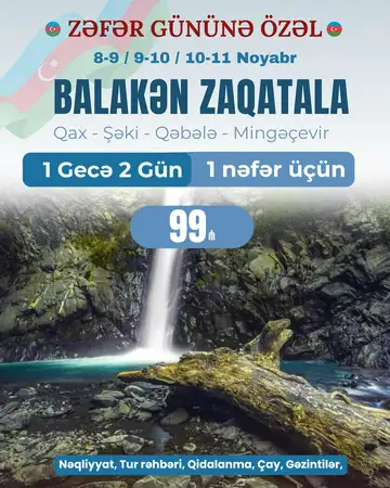 Zəfər Bayramına Özəl 2 Günlük Balakən - Zaqatala - Qax - Şəki - Qəbələ - Mingəçevir Turu (Talaçay Yurd Otel Zaqatala ilə) 