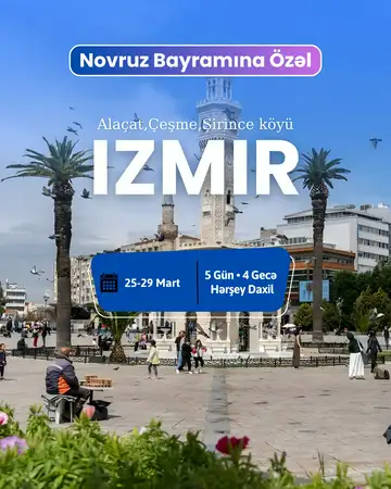 Novruz Bayramına özəl Türkiyə Qrup Turu: İZMİR KUŞADASI ALAÇATI ÇEŞMƏ ŞİRİNCƏ KÖYÜ