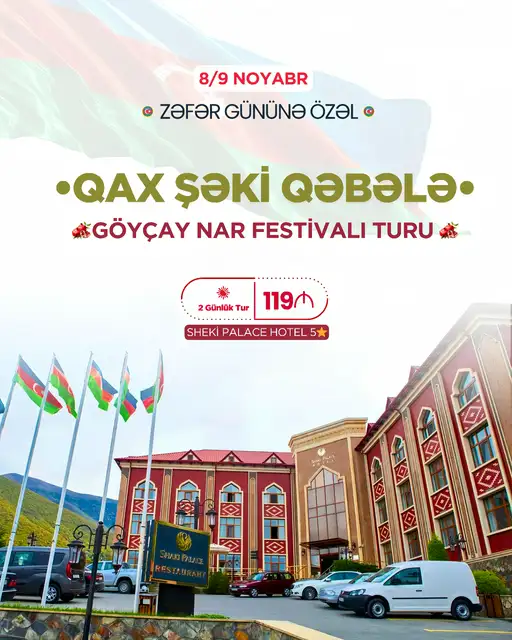 2 Günlük Şəki - Qax - Qəbələ - Göyçay - Zəfər Bayramına və Nar Festivalına özəl Tur (5* Şəki Palace Otellə)
